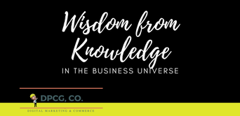 Gaining Wisdom From Knowledge In The Business Universe